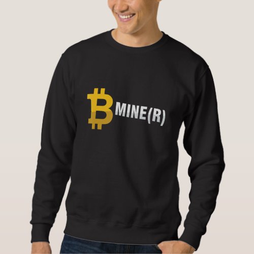 Be Miner Mine Btc Bitcoin Mining Crypto Currency M Sweatshirt