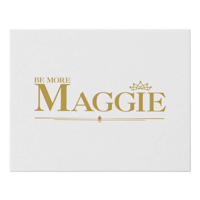 BE MORE MAGGIE FAUX CANVAS PRINT (Front)