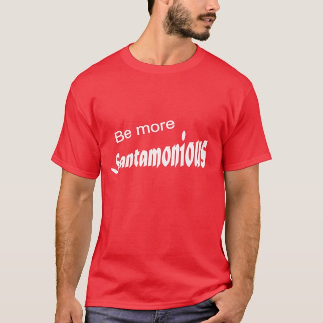 Be More Santamonious T-Shirt (Front)