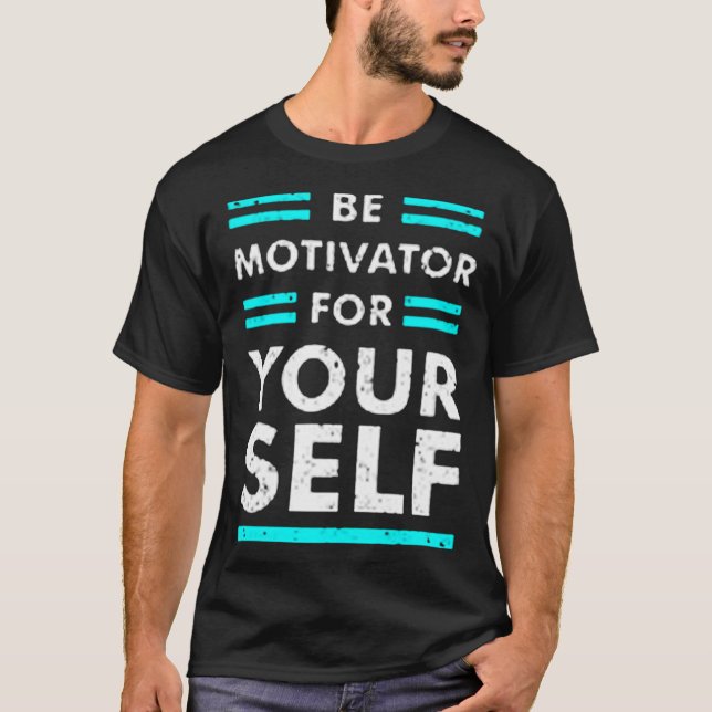 Be motivator for your self T-Shirt (Front)