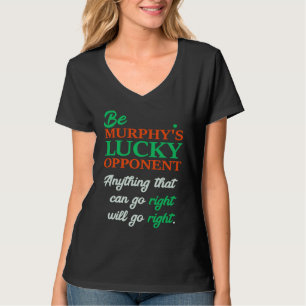 Be Murphy's Lucky Opponent Self Fulfilling Prophec T-Shirt
