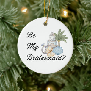 Be My Bridesmaid? Beach Invitation Proposal Ceramic Ornament