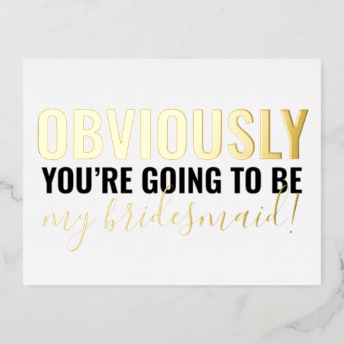 Be My Bridesmaid Funny Obviously Going To Be Foil Invitation Postcard