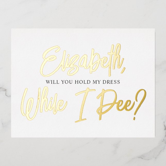 Be My Bridesmaid Funny While I Pee Foil Invitation (Front)