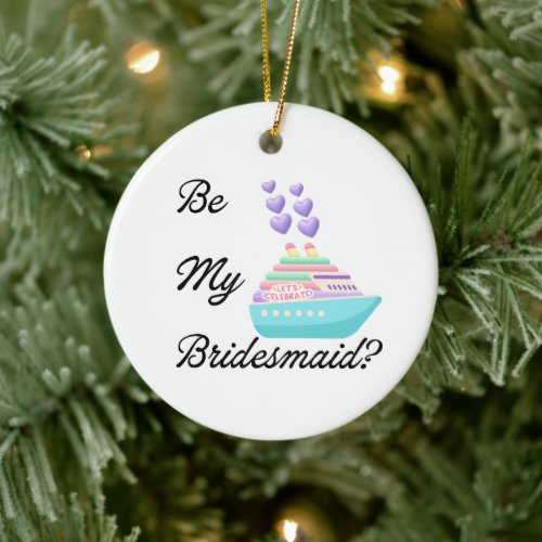Be My Bridesmaid? Invitation Proposal Cruiseship Ceramic Ornament