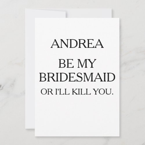 BE MY BRIDESMAID OR ILL KILL YOU  BRIDESMAID INVITATION