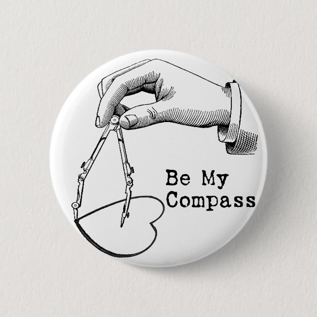 Be My Compass Pinback Button (Front)