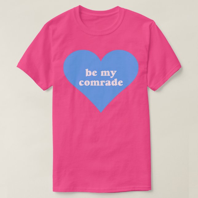 Be My Comrade T-Shirt (Design Front)