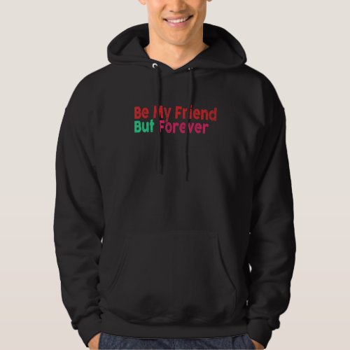 Be My Friend But Forever 8 Hoodie