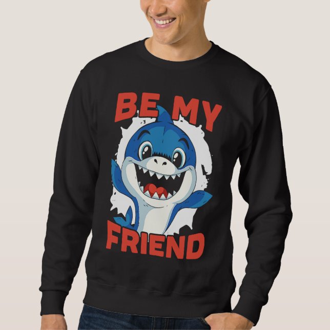 Be My Friend Shark Animal Lover Marine Biologist 1 Sweatshirt (Front)