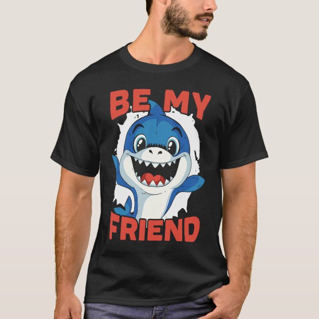 Be My Friend Shark Animal Lover Marine Biologist 1 T-Shirt (Front)