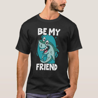 Be My Friend Shark Animal Marine Biologist 1 T-Shirt