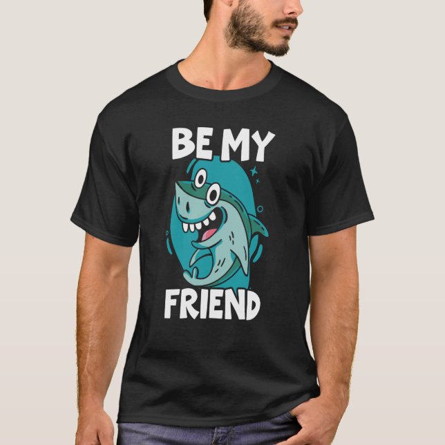 Be My Friend Shark Animal Marine Biologist  1 T-Shirt (Front)