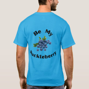 Be My Huckleberry. Montana, Sportsmen, Outdoors T-Shirt