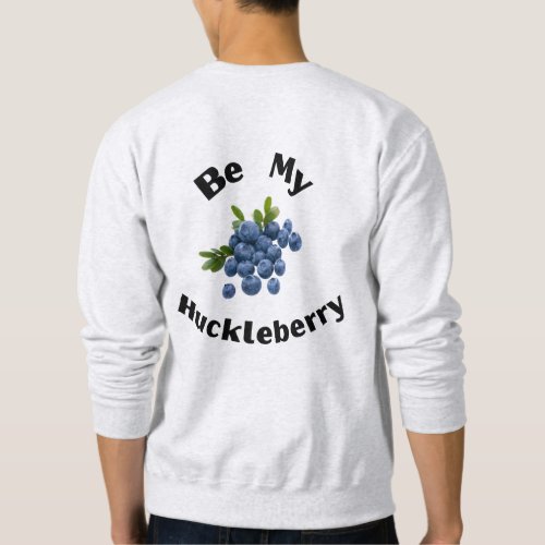 Be My Huckleberry sportsmen outdoorsmen Sweatshirt