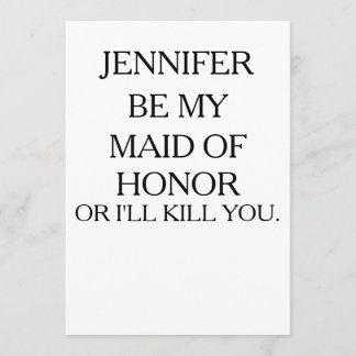 BE MY MAID OF HONOR OR I'LL KILL | Maid of Honor Invitation