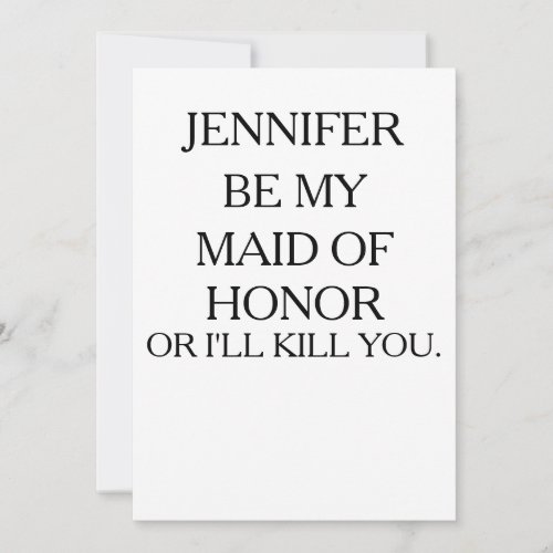 BE MY MAID OF HONOR OR ILL KILL  Maid of Honor Invitation