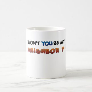 Be MY Neighbor Coffee Mug