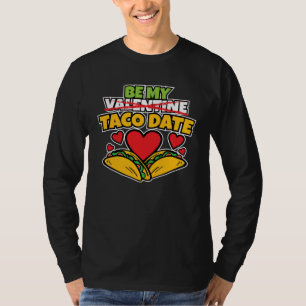 Be My Taco Date I  Valentine s Day I  Taco T-Shirt
