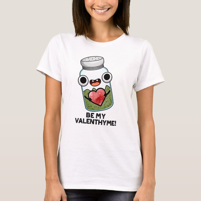 Be My Valen-thyme Funny Valentine Pun  T-Shirt (Front)