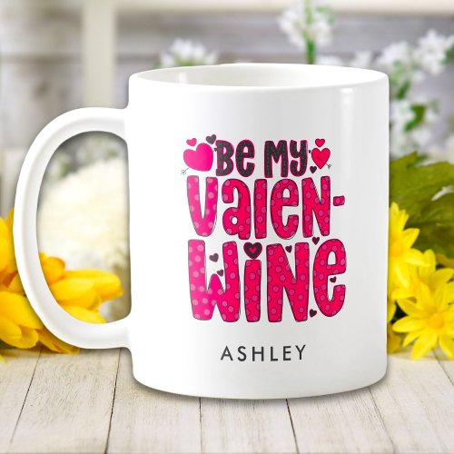 Be My Valen Wine Funny Valentines Day Personalized Coffee Mug
