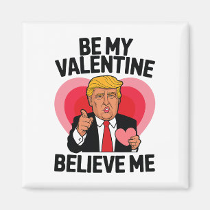 Be My Valentine Believe Me Heart Funny Trump Valen Magnet