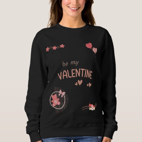 be my Valentine cute bear  Sweatshirt