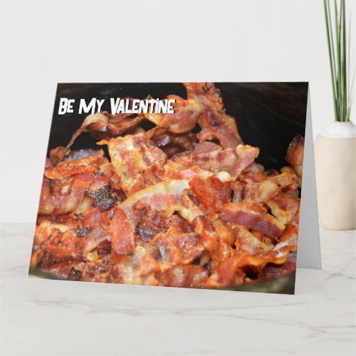 Be My Valentine Dont Go Bacon My Heart  Card