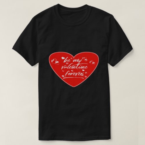 Be my valentine forever many sweet hearts T_Shirt