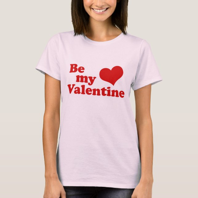 Be My Valentine love T-Shirt (Front)