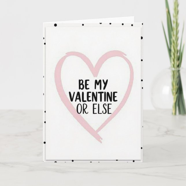 Be My Valentine Or Else Funny Card (Front)