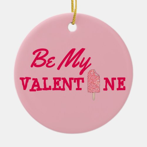 Be My Valentine Pink Popsicle Valentines Day Ceramic Ornament