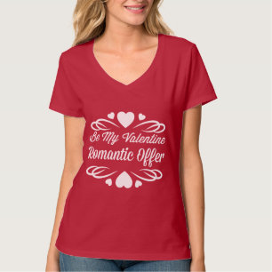 Be My Valentine Romantic Offer T-Shirt