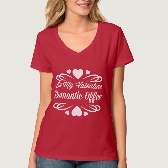 Be My Valentine Romantic Offer T-Shirt (Front)