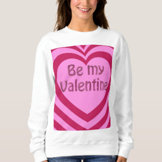Be my Valentine Sweatshirt