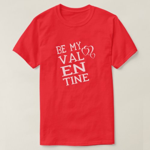 Be My Valentine Valentines Day T_Shirt