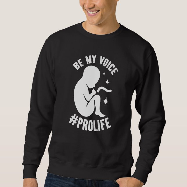 Be My Voice Pro Life Anti-abortion Supporter Premi Sweatshirt (Front)