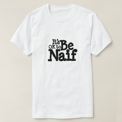 Be Naif Unisex T_Shirt with Black Text