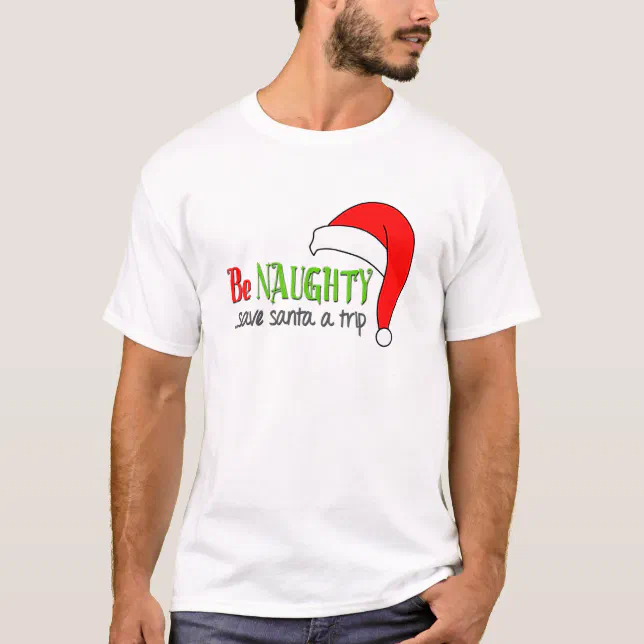 Be Naughty Funny Christmas T Shirt Zazzle