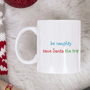 Be Naughty Funny Santa Quote Humor Hot Cocoa Milk Coffee Mug