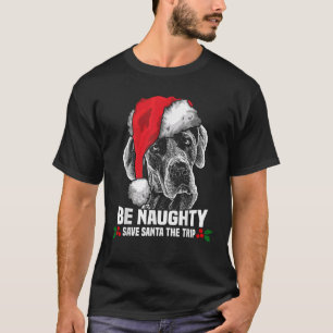 Be Naughty Save Santa Great Dane Xmas   T-Shirt