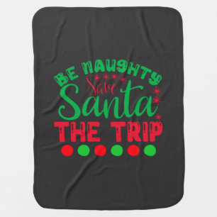Be Naughty Save Santa The Trip-81634 Baby Blanket