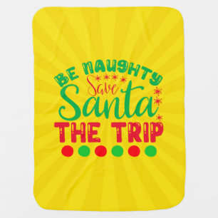 Be Naughty Save Santa The Trip-81634 Baby Blanket