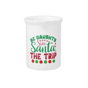 Be Naughty Save Santa The Trip-81634 Beverage Pitcher
