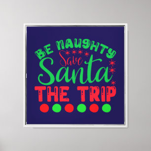 Be Naughty Save Santa The Trip-81634 Canvas Print