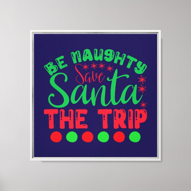 Be Naughty Save Santa The Trip-81634 Canvas Print (Front)