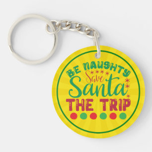 Be Naughty Save Santa The Trip-81634 Keychain