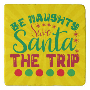 Be Naughty Save Santa The Trip-81634 Trivet