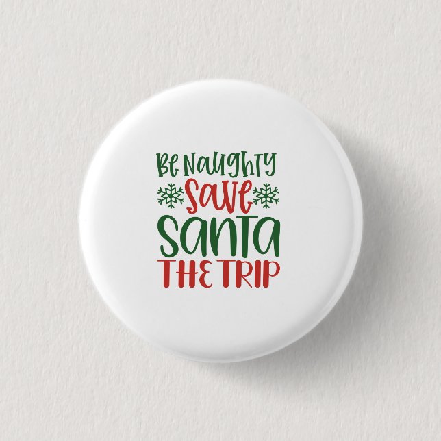 Be Naughty Save Santa The Trip Button (Front)