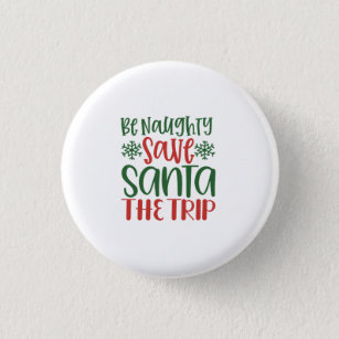 Be Naughty Save Santa The Trip Button